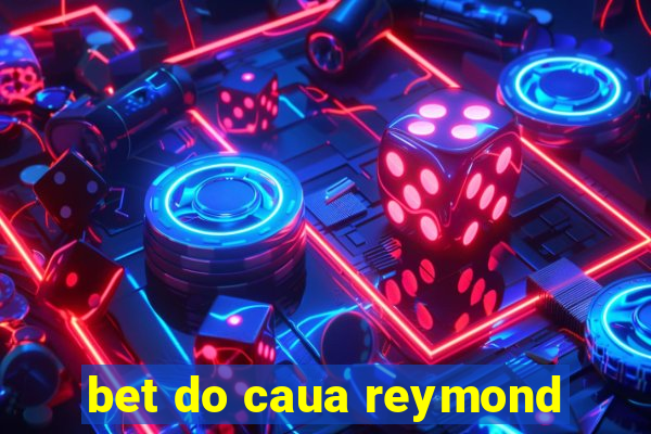 bet do caua reymond